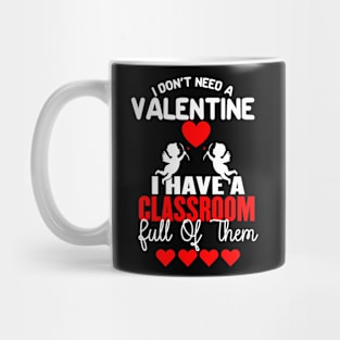 I Don't Need a Valentine, I Have a Class Mug